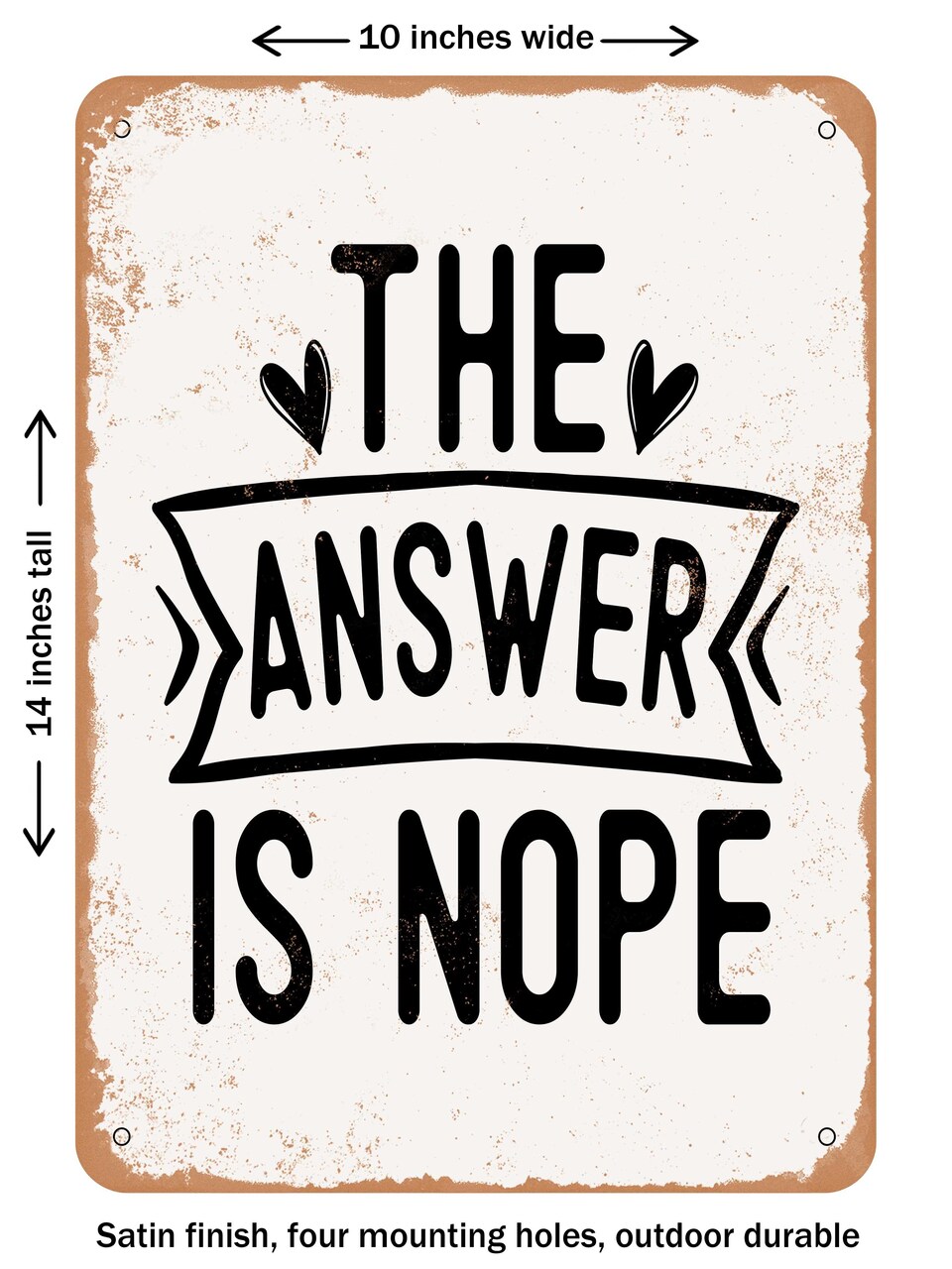 DECORATIVE METAL SIGN - the Answer is Nope - Vintage Rusty Look